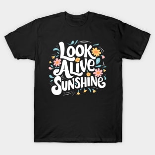 Look alive sunshine T-Shirt